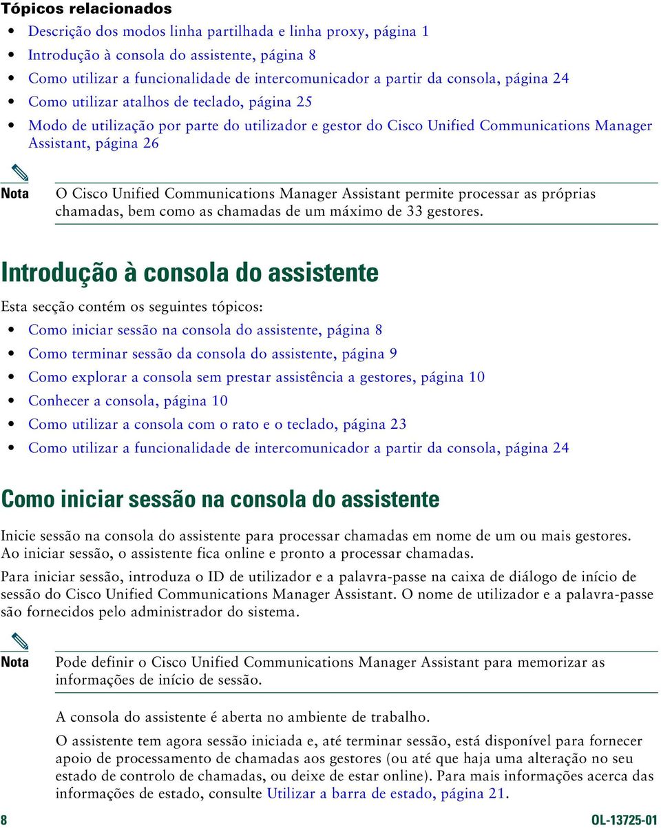 Communications Manager Assistant permite processar as próprias chamadas, bem como as chamadas de um máximo de 33 gestores.