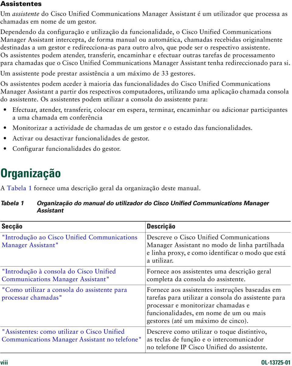 gestor e redirecciona-as para outro alvo, que pode ser o respectivo assistente.