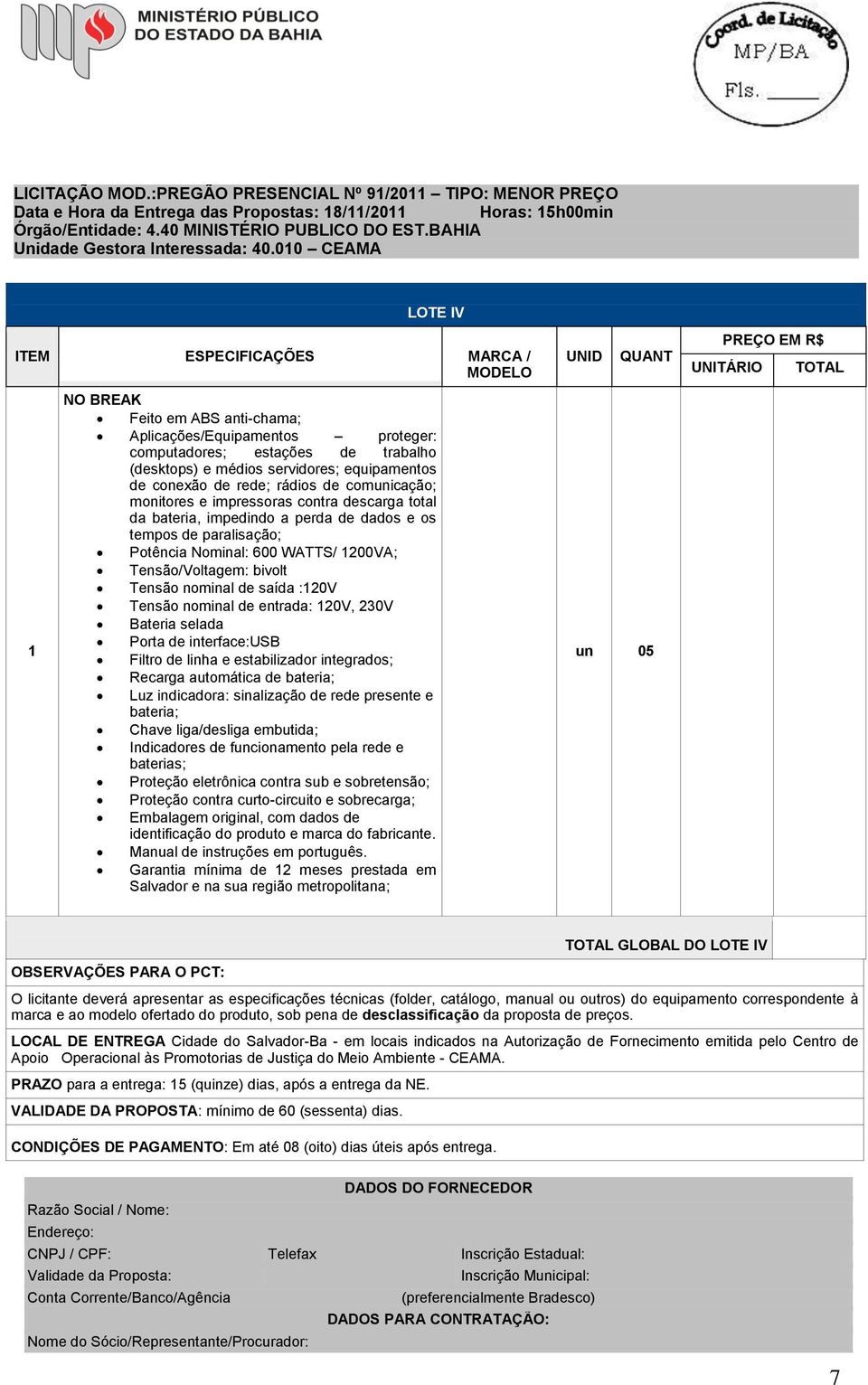 conexão de rede; rádios de comunicação; monitores e impressoras contra descarga total da bateria, impedindo a perda de dados e os tempos de paralisação; Potência Nominal: 600 WATTS/ 200VA;