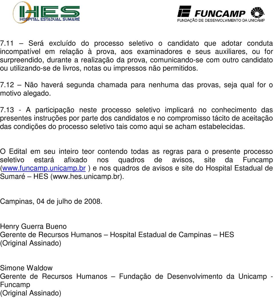 12 Não haverá segunda chamada para nenhuma das provas, seja qual for o motivo alegado. 7.