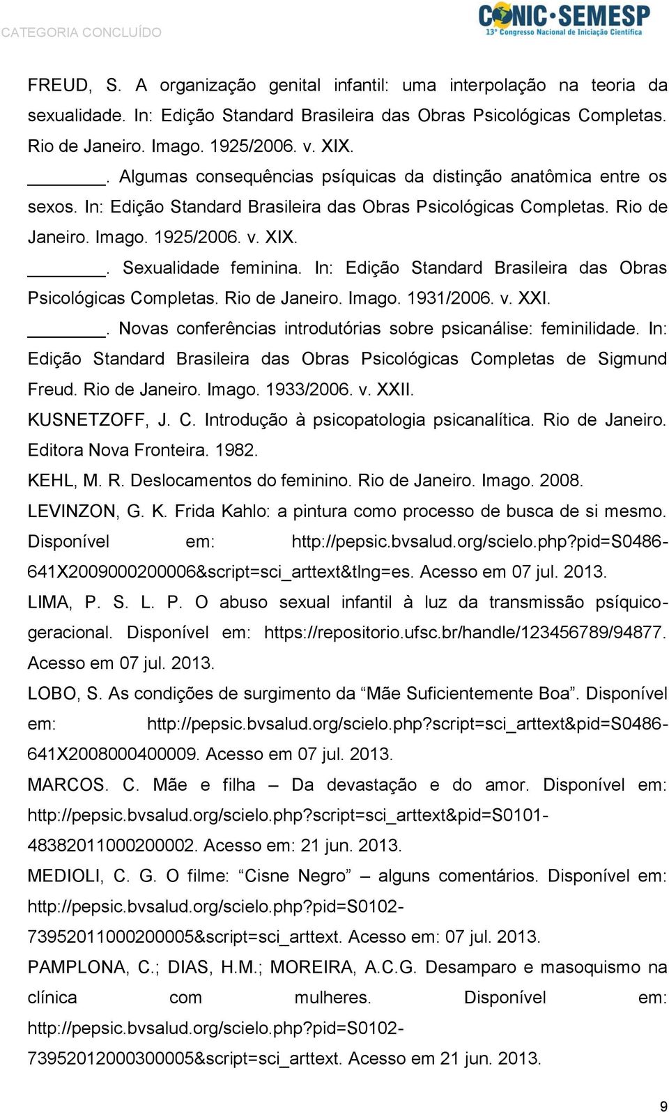 . Sexualidade feminina. In: Edição Standard Brasileira das Obras Psicológicas Completas. Rio de Janeiro. Imago. 1931/2006. v. XXI.. Novas conferências introdutórias sobre psicanálise: feminilidade.