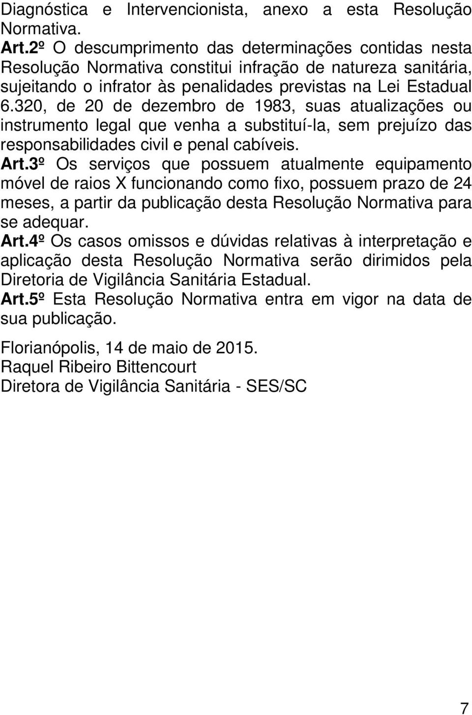 320, de 20 de dezembro de 1983, suas atualizações ou instrumento legal que venha a substituí-la, sem prejuízo das responsabilidades civil e penal cabíveis. Art.