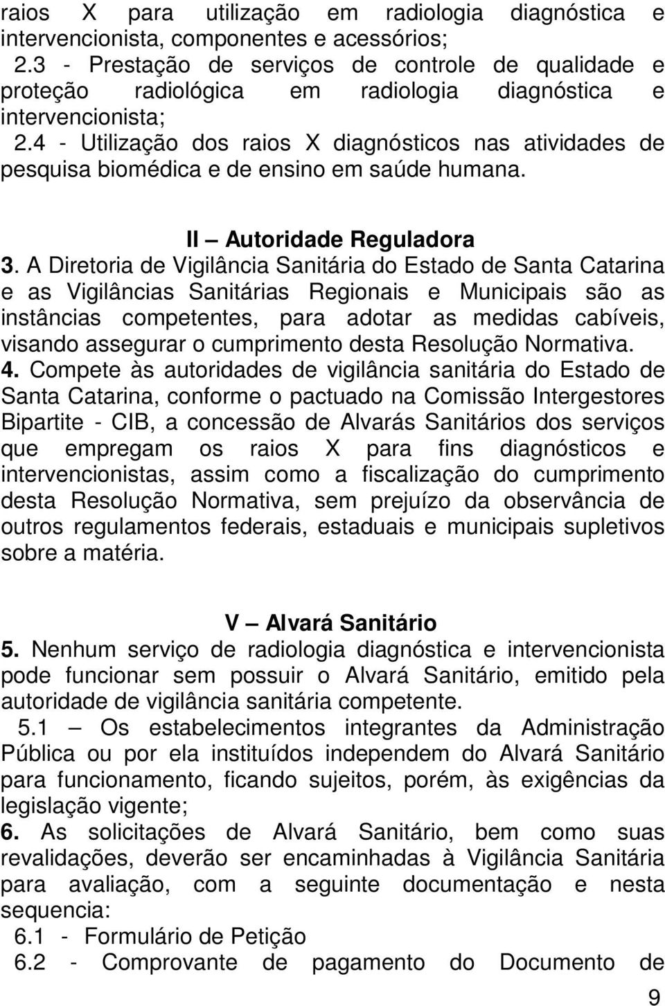 4 - Utilização dos raios X diagnósticos nas atividades de pesquisa biomédica e de ensino em saúde humana. II Autoridade Reguladora 3.