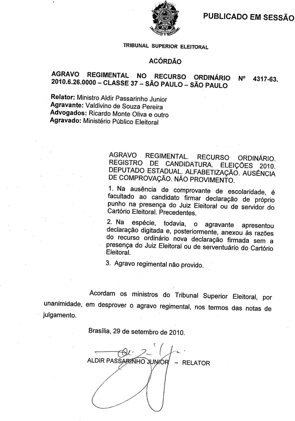 AGRAVO REGIMENTAL. RECURSO ORDINÁRIO. REGISTRO DE CANDIDATURA. ELEIÇÕES 2010. DEPUTADO ESTADUAL. ALFABETIZAÇÃO. AUSÊNCIA DE COMPROVAÇÃO. NÃO PROVIMENTO. 1.