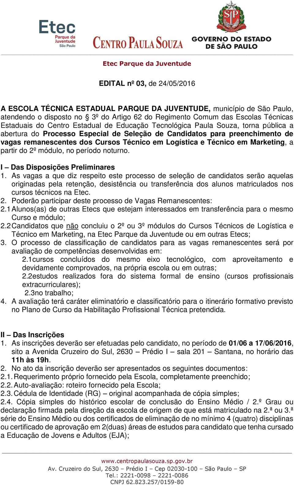 Técnico em Marketing, a partir do 2º módulo, no período noturno. I Das Disposições Preliminares 1.