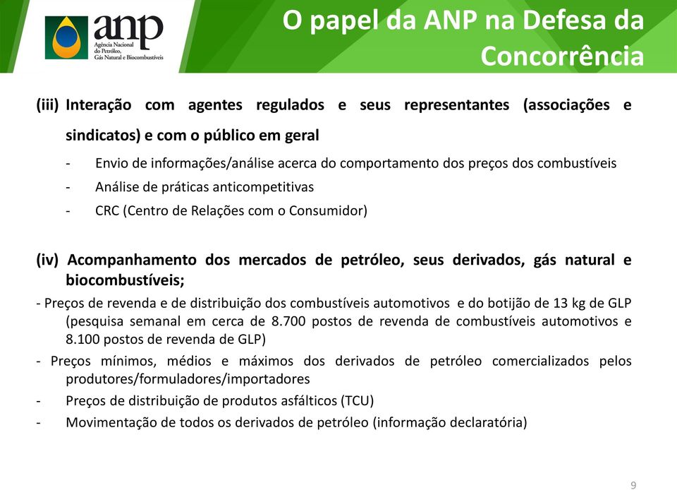 e biocombustíveis; - Preços de revenda e de distribuição dos combustíveis automotivos e do botijão de 13 kg de GLP (pesquisa semanal em cerca de 8.