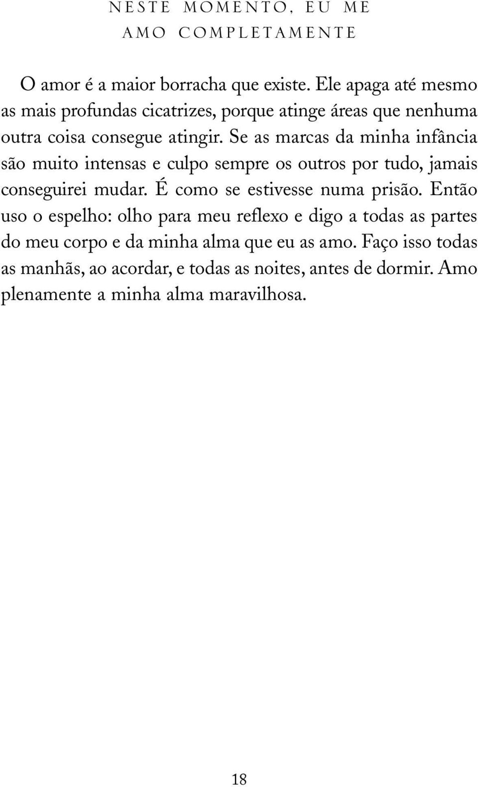 Se as marcas da minha infância são muito intensas e culpo sempre os outros por tudo, jamais conseguirei mudar.