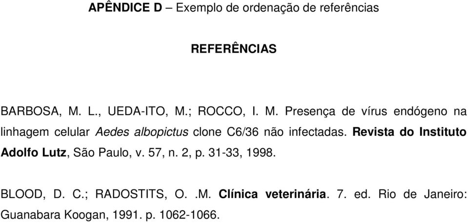 Presença de vírus endógeno na linhagem celular Aedes albopictus clone C6/36 não infectadas.