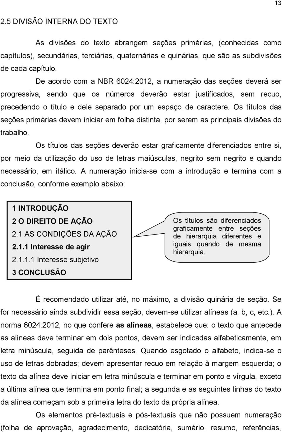 caractere. Os títulos das seções primárias devem iniciar em folha distinta, por serem as principais divisões do trabalho.