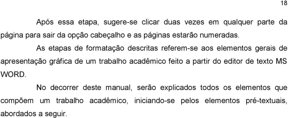 As etapas de formatação descritas referem-se aos elementos gerais de apresentação gráfica de um trabalho