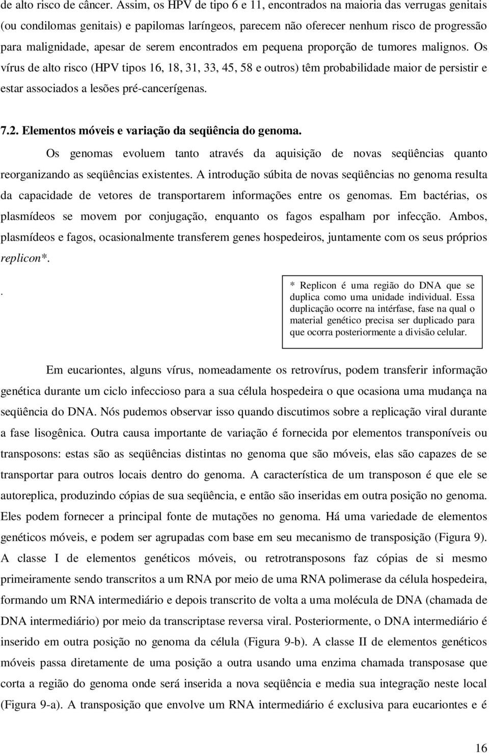 serem encontrados em pequena proporção de tumores malignos.