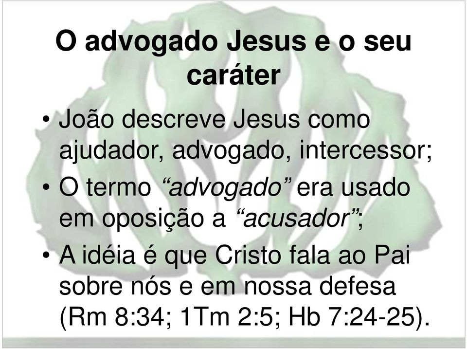 usado em oposição a acusador ; A idéia é que Cristo fala