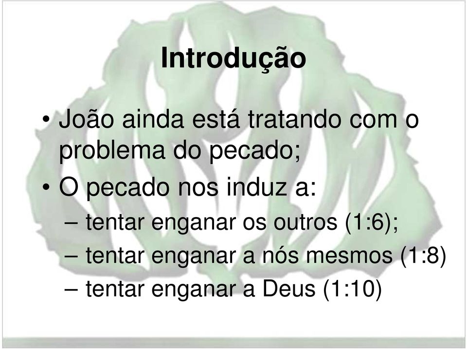 tentar enganar os outros (1:6); tentar