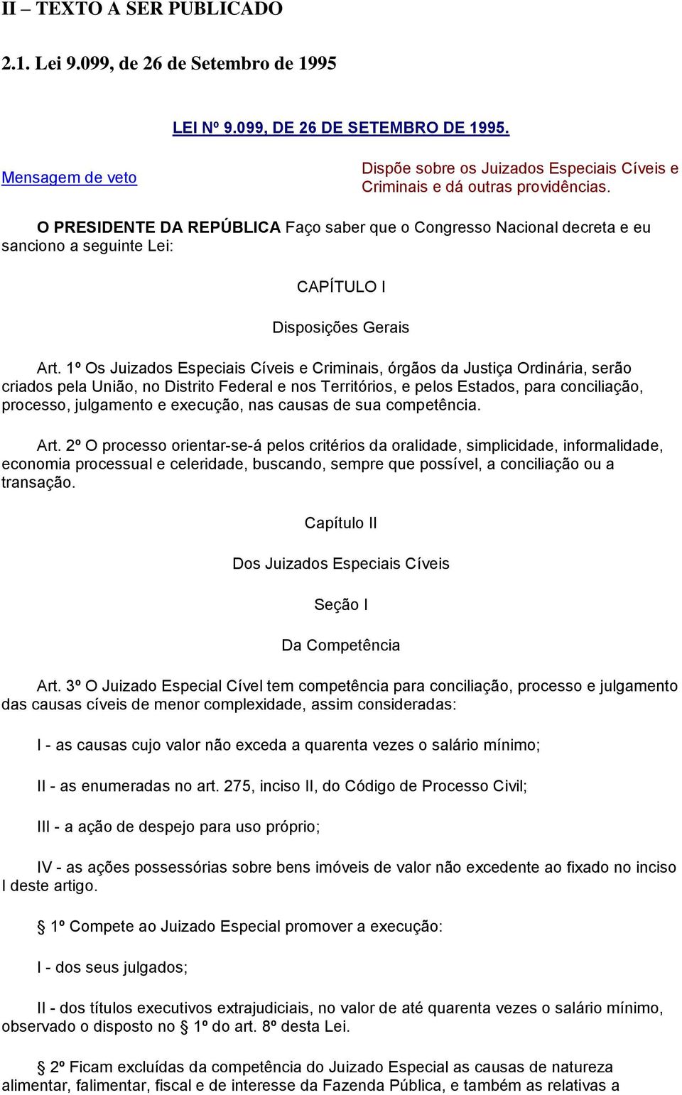 O PRESIDENTE DA REPÚBLICA Faço saber que o Congresso Nacional decreta e eu sanciono a seguinte Lei: CAPÍTULO I Disposições Gerais Art.