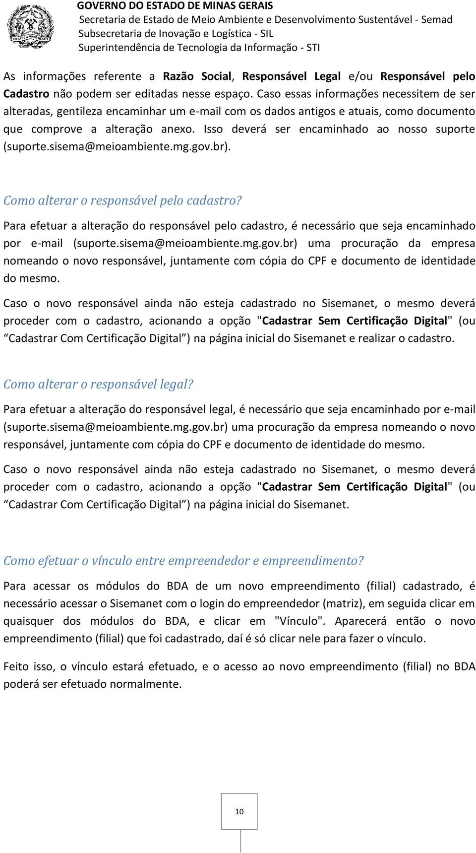 Isso deverá ser encaminhado ao nosso suporte (suporte.sisema@meioambiente.mg.gov.br). Como alterar o responsável pelo cadastro?