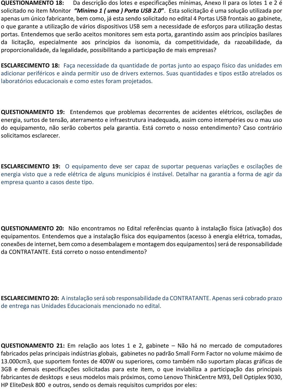 dispositivos USB sem a necessidade de esforços para utilização destas portas.