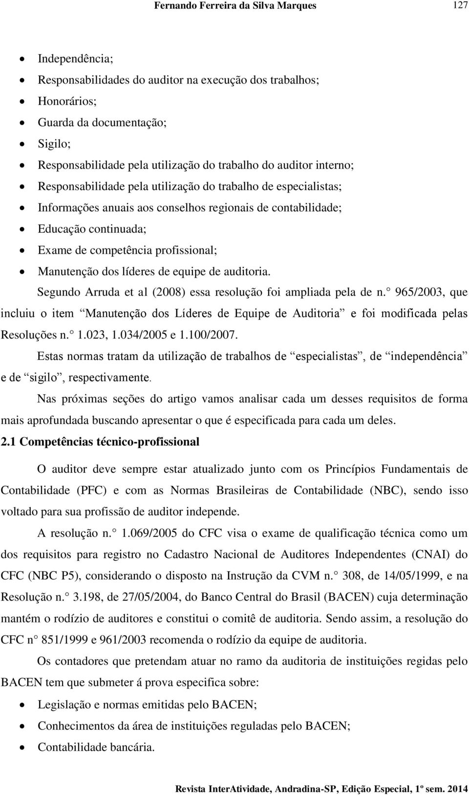 líderes de equipe de auditoria. Segundo Arruda et al (2008) essa resolução foi ampliada pela de n.