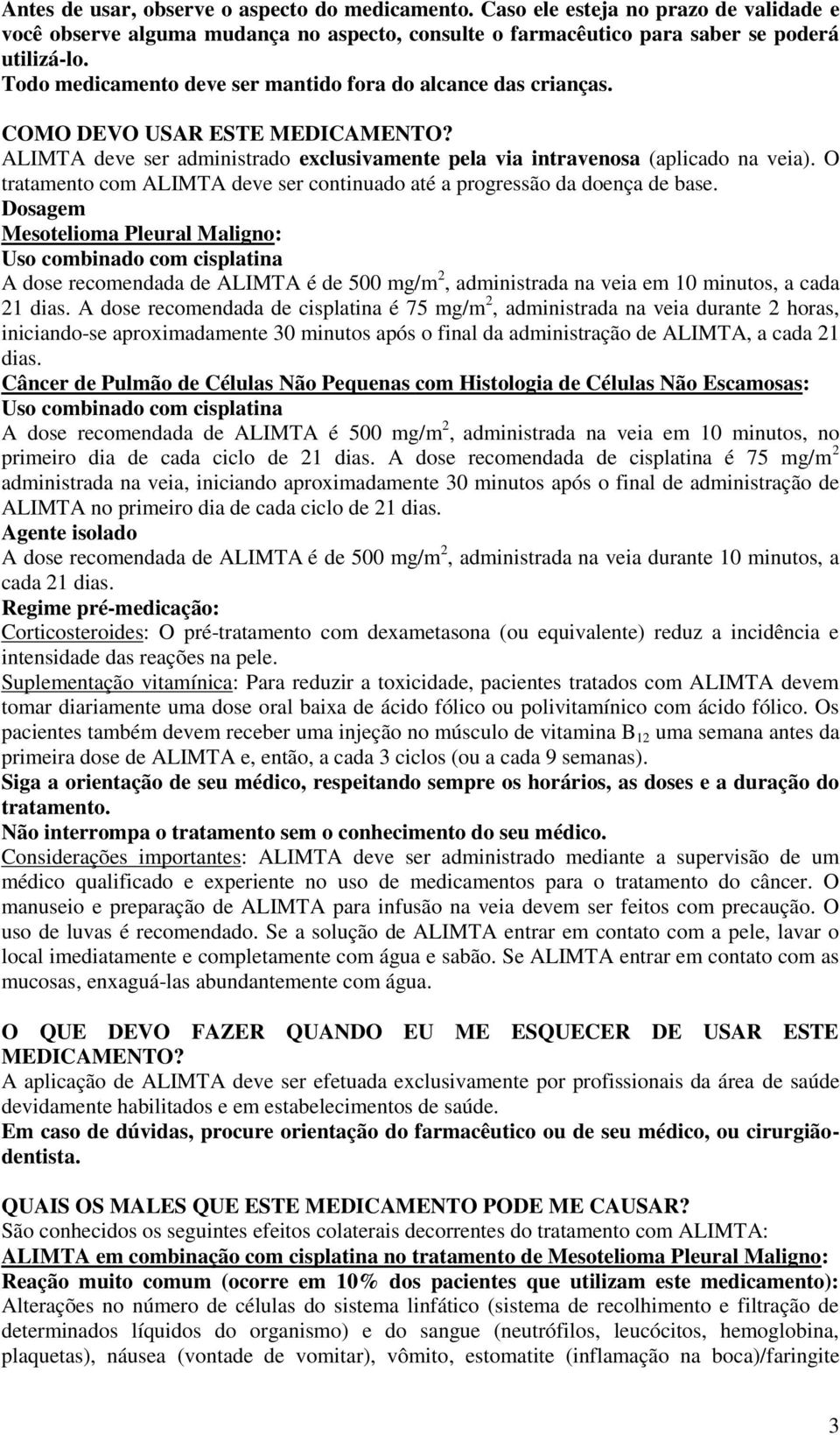 O tratamento com ALIMTA deve ser continuado até a progressão da doença de base.