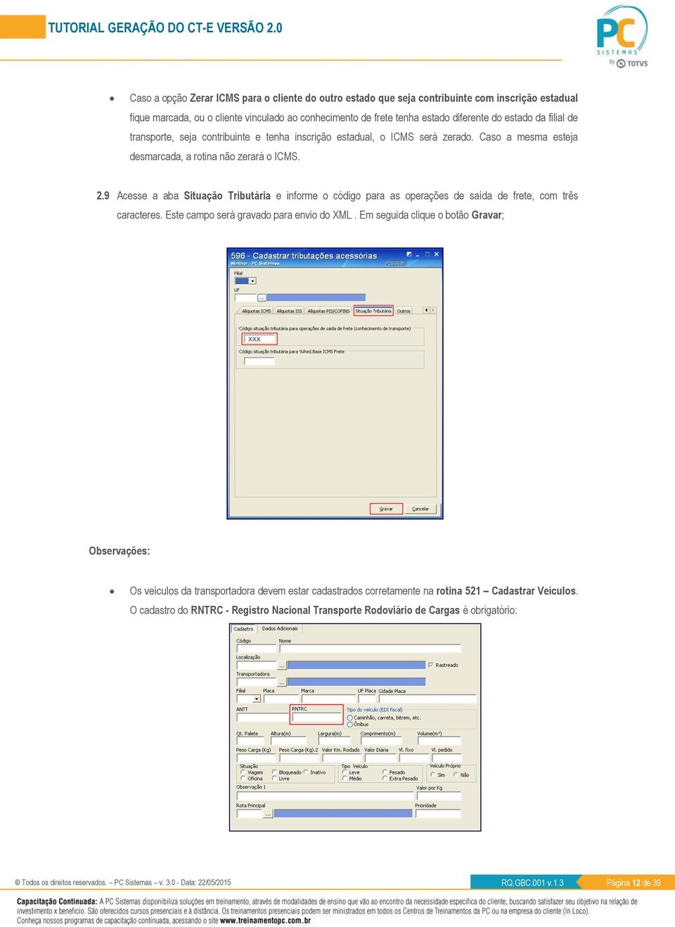 9 Acesse a aba Situação Tributária e informe o código para as operações de saída de frete, com três caracteres. Este campo será gravado para envio do XML.