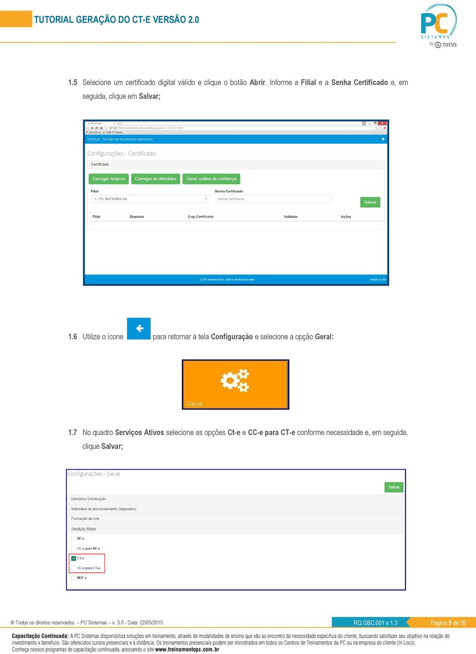 6 Utilize o ícone para retornar à tela Configuração e selecione a opção Geral: 1.