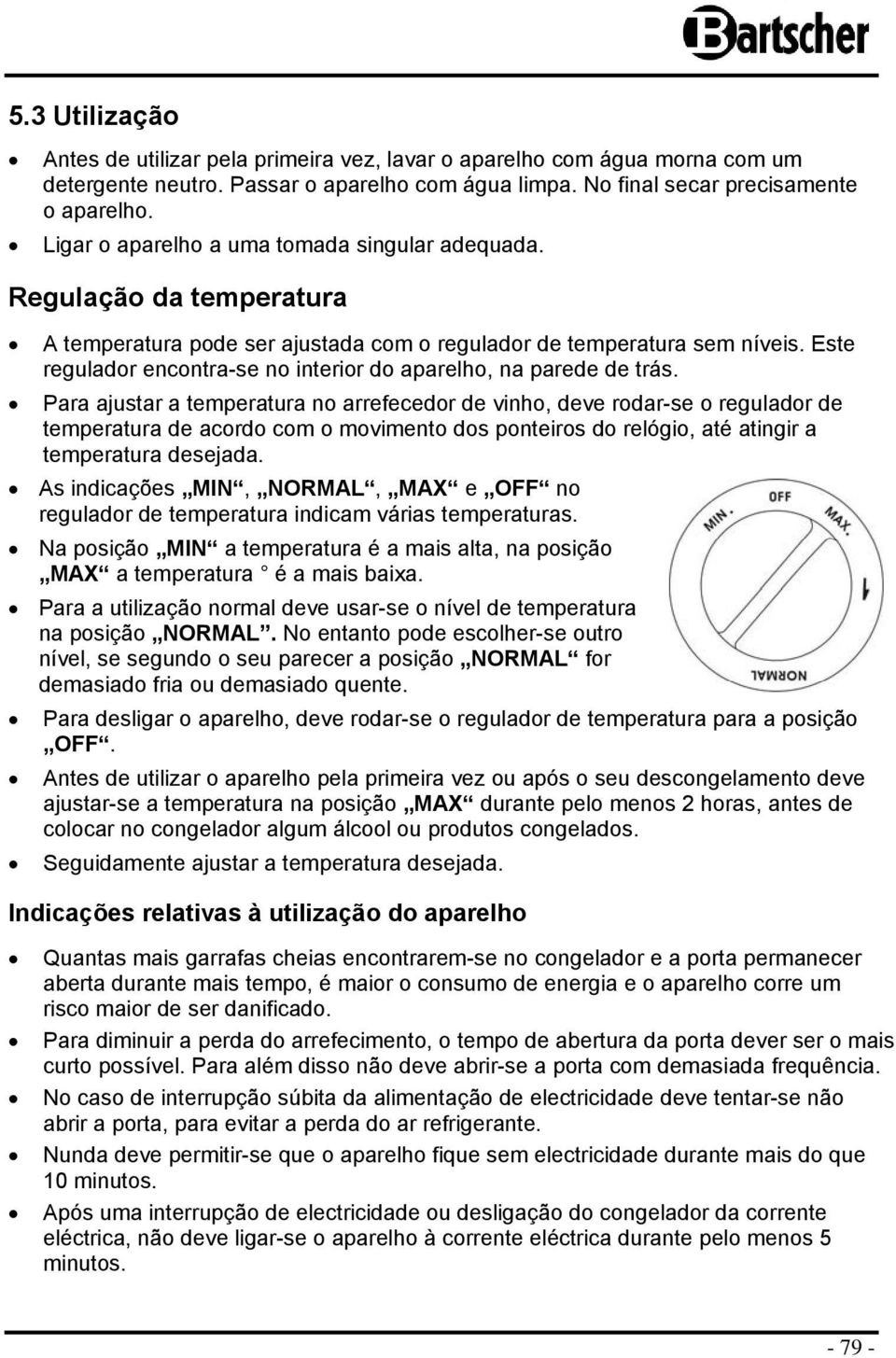 Este reguladr encntra-se n interir d aparelh, na parede de trás.