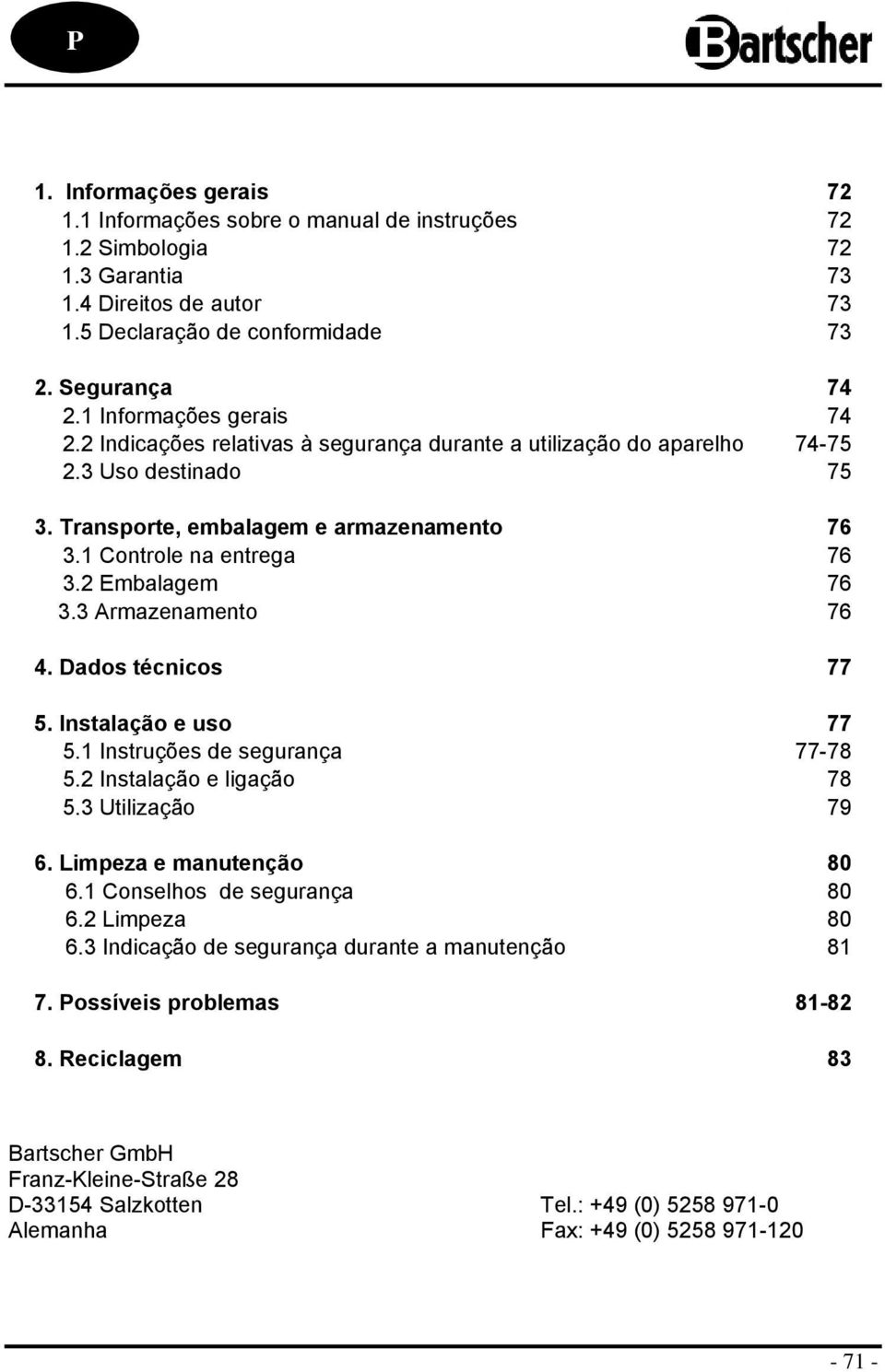 Dads técnics 77 5. Instalaçã e us 77 5.1 Instruções de segurança 77-78 5.2 Instalaçã e ligaçã 78 5.3 Utilizaçã 79 6. Limpeza e manutençã 80 6.1 Cnselhs de segurança 80 6.2 Limpeza 80 6.