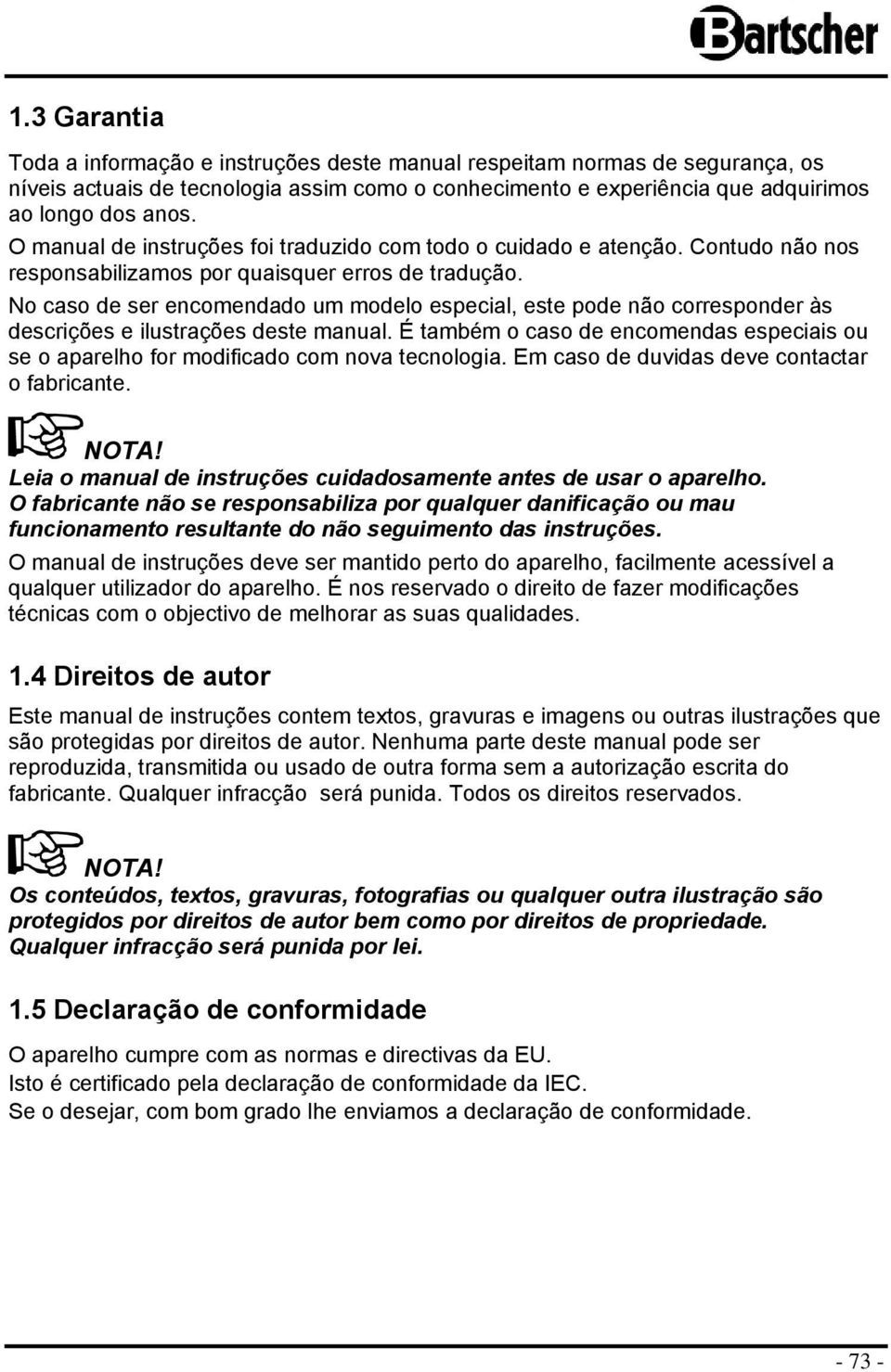 N cas de ser encmendad um mdel especial, este pde nã crrespnder às descrições e ilustrações deste manual. É também cas de encmendas especiais u se aparelh fr mdificad cm nva tecnlgia.