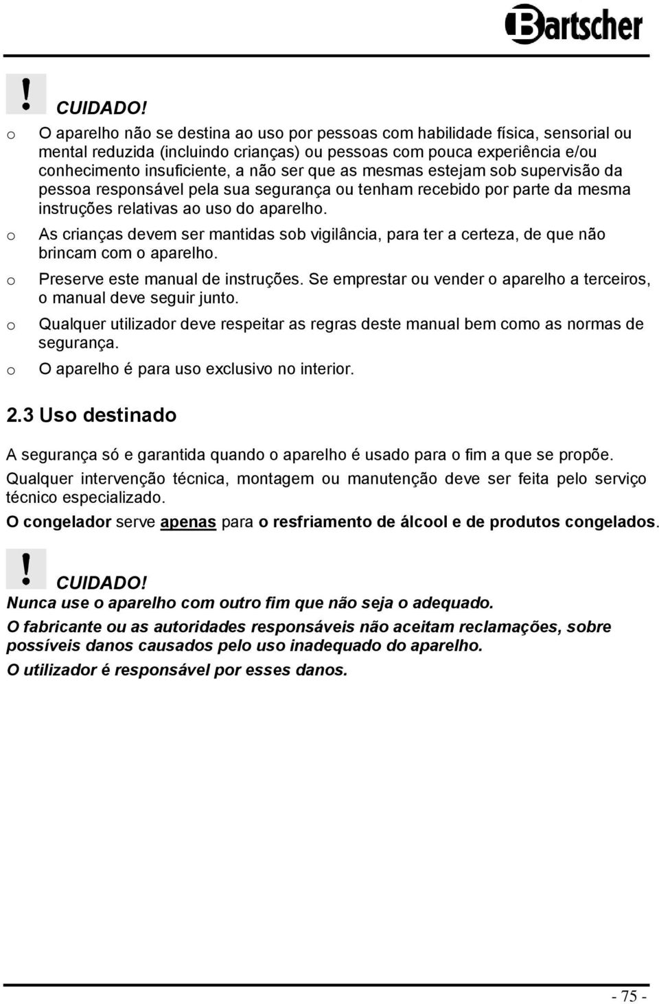 supervisã da pessa respnsável pela sua segurança u tenham recebid pr parte da mesma instruções relativas a us d aparelh.