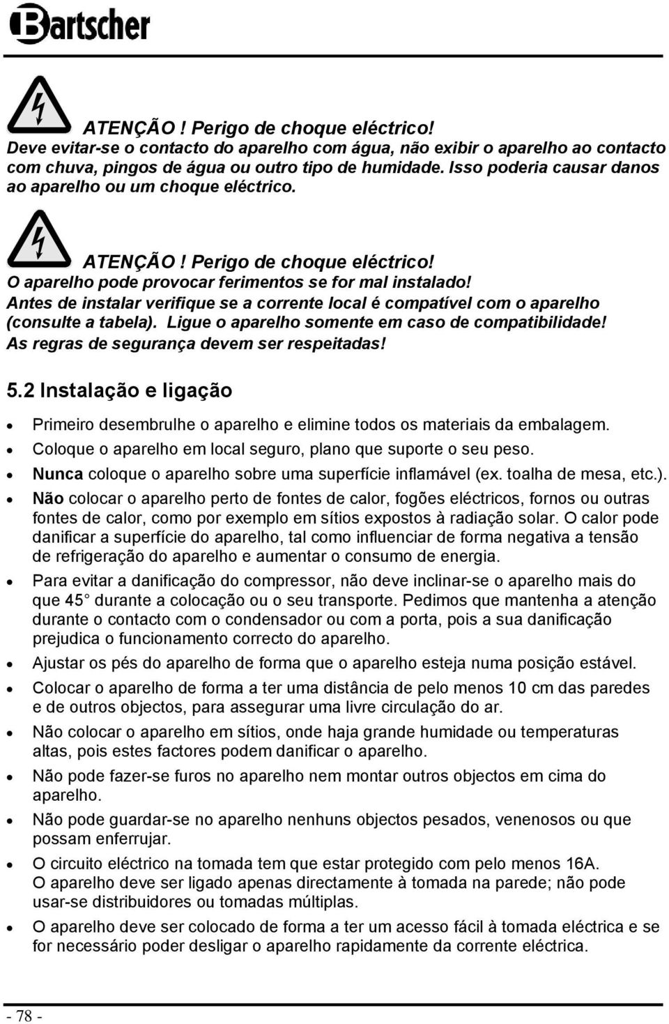 Antes de instalar verifique se a crrente lcal é cmpatível cm aparelh (cnsulte a tabela). Ligue aparelh smente em cas de cmpatibilidade! As regras de segurança devem ser respeitadas! 5.