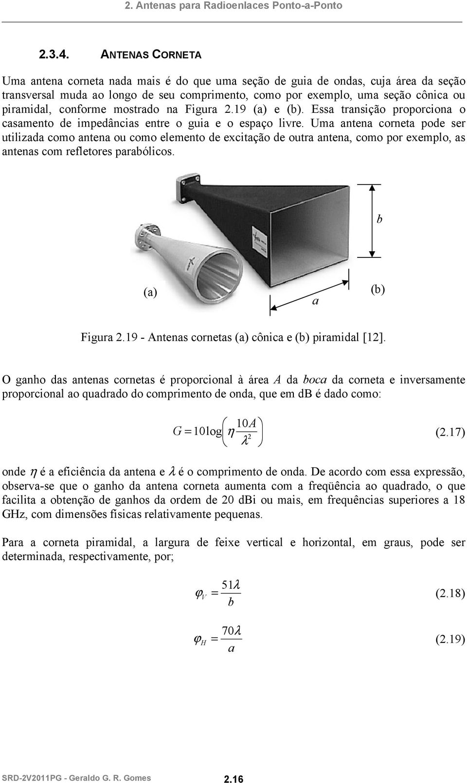 conforme mostrado na Figura 2.19 (a) e (b). Essa transição proporciona o casamento de impedâncias entre o guia e o espaço livre.