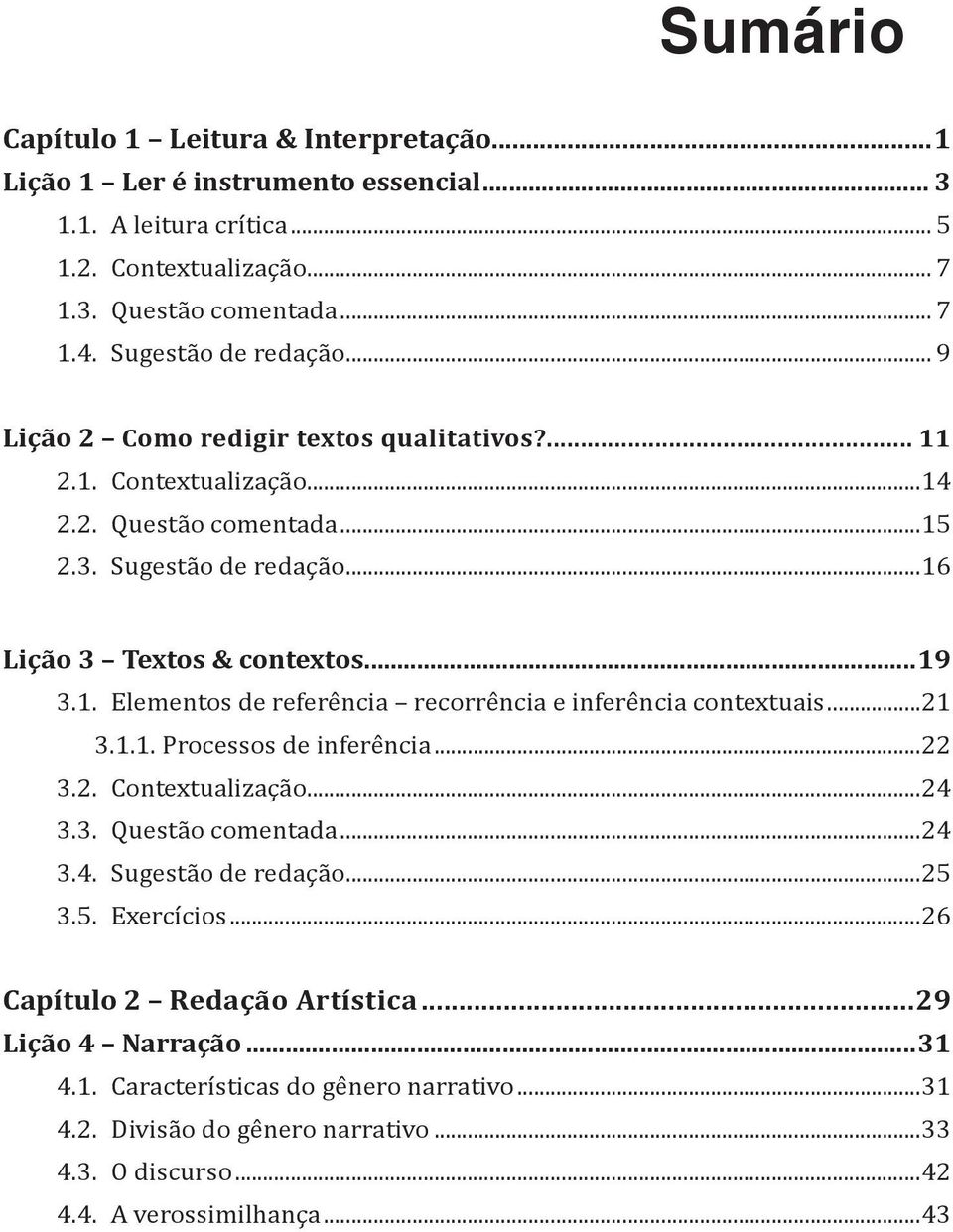 1. Elementos de referência recorrência e inferência contextuais...21 3.1.1. Processos de inferência...22 3.2. Contextualização...24 3.3. Questão comentada...24 3.4. Sugestão de redação...25 3.