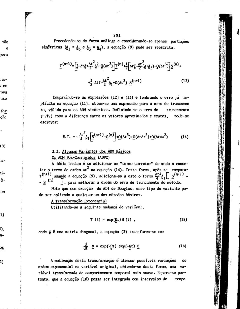 Definindo-se o erro de truncamento (fi.t.) como a diferença entre os valores aproximados e exatos, pode-se escrever:! : -. íí E.T. =- At* Í (n+1) -S (nj l+o(at 3 