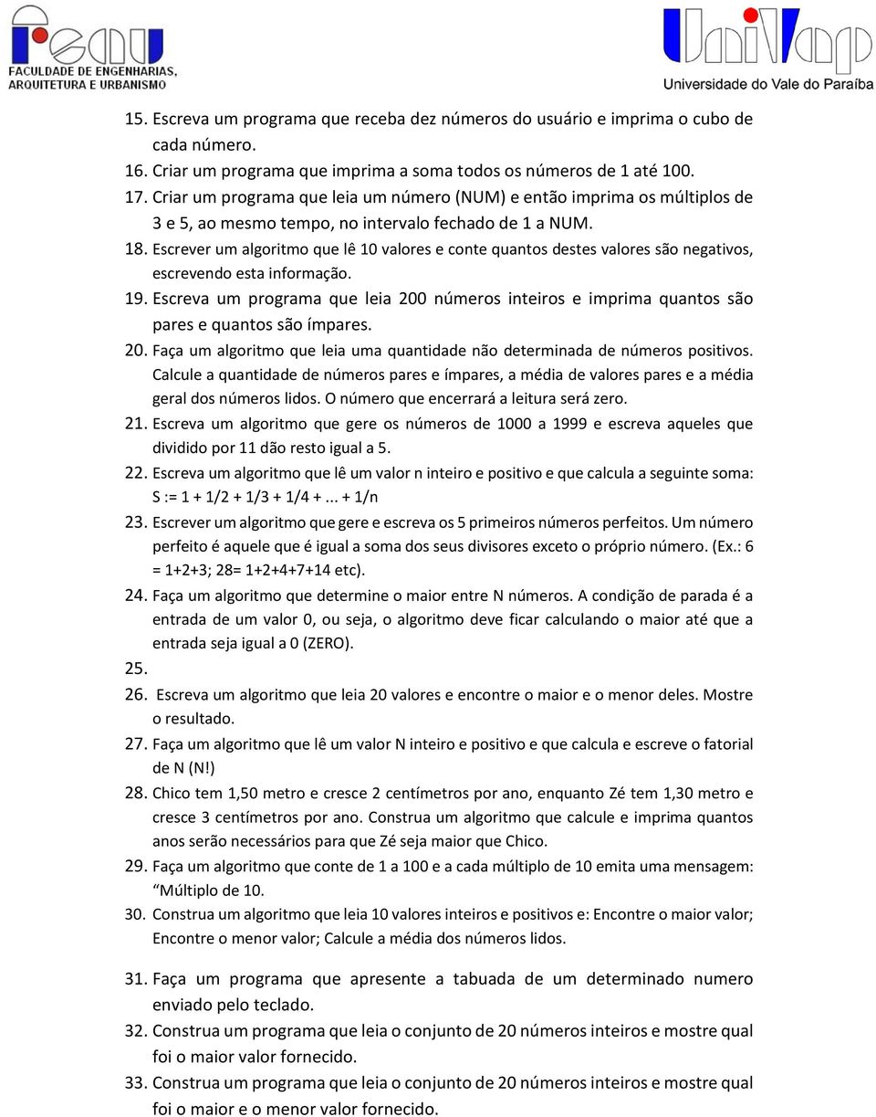 Escrever um algoritmo que lê 10 valores e conte quantos destes valores são negativos, escrevendo esta informação. 19.