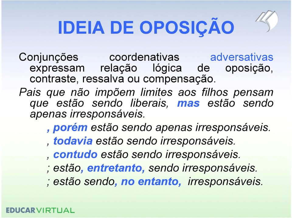 Pais que não impõem limites aos filhos pensam que estão sendo liberais, mas estão sendo apenas irresponsáveis.