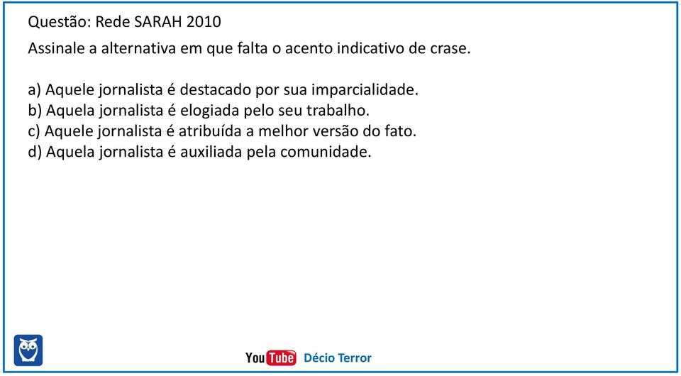 b) Aquela jornalista é elogiada pelo seu trabalho.