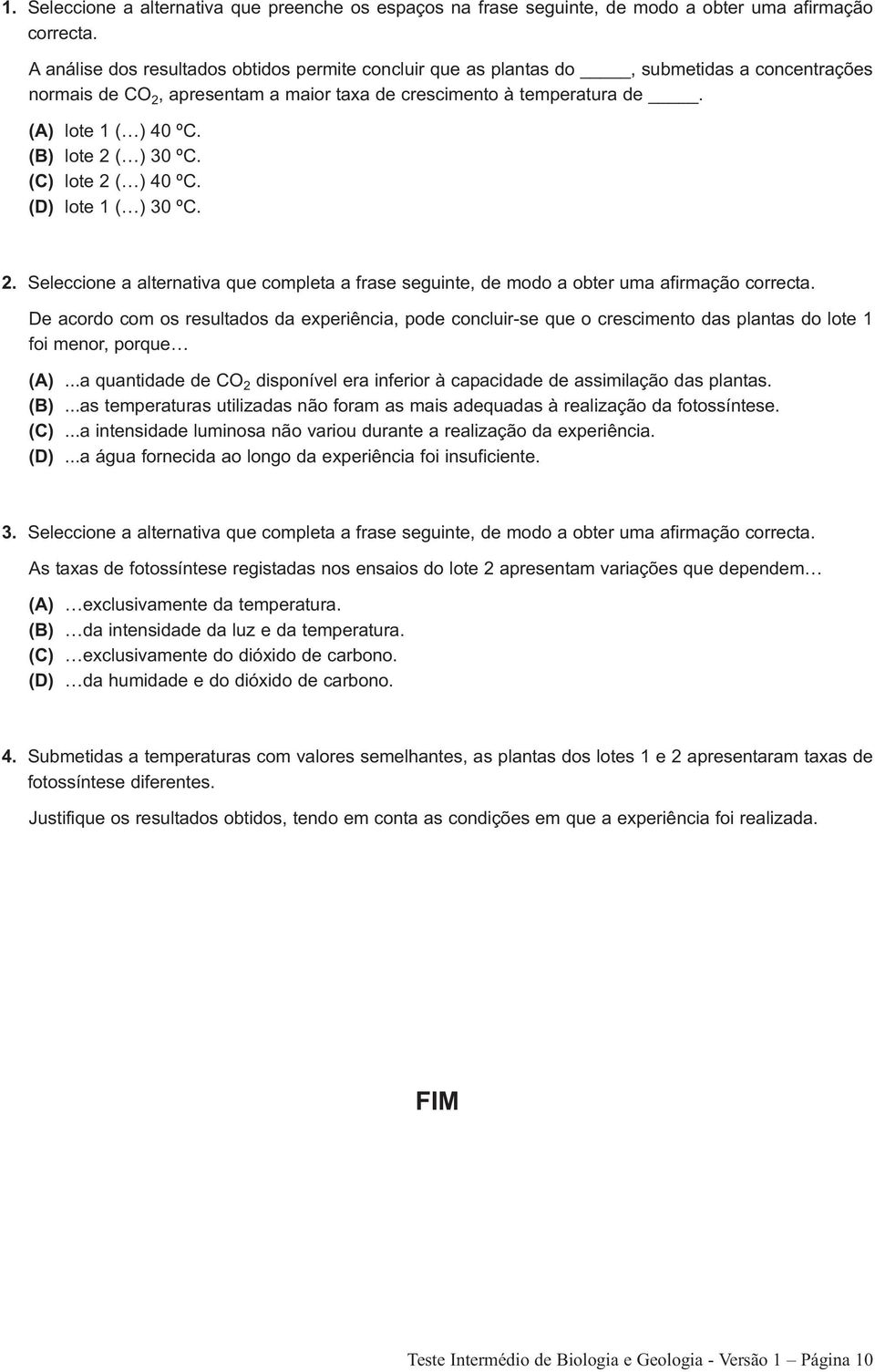 (B) lote 2 ( ) 30 ºC. (C) lote 2 ( ) 40 ºC. (D) lote 1 ( ) 30 ºC. 2. Seleccione a alternativa que completa a frase seguinte, de modo a obter uma afirmação correcta.