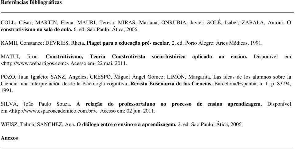 Disponível em <http://www.webartigos.com>. Acesso em: 22 mai. 2011. POZO, Juan Ignácio; SANZ, Angeles; CRESPO, Miguel Angel Gómez; LIMÓN, Margarita.