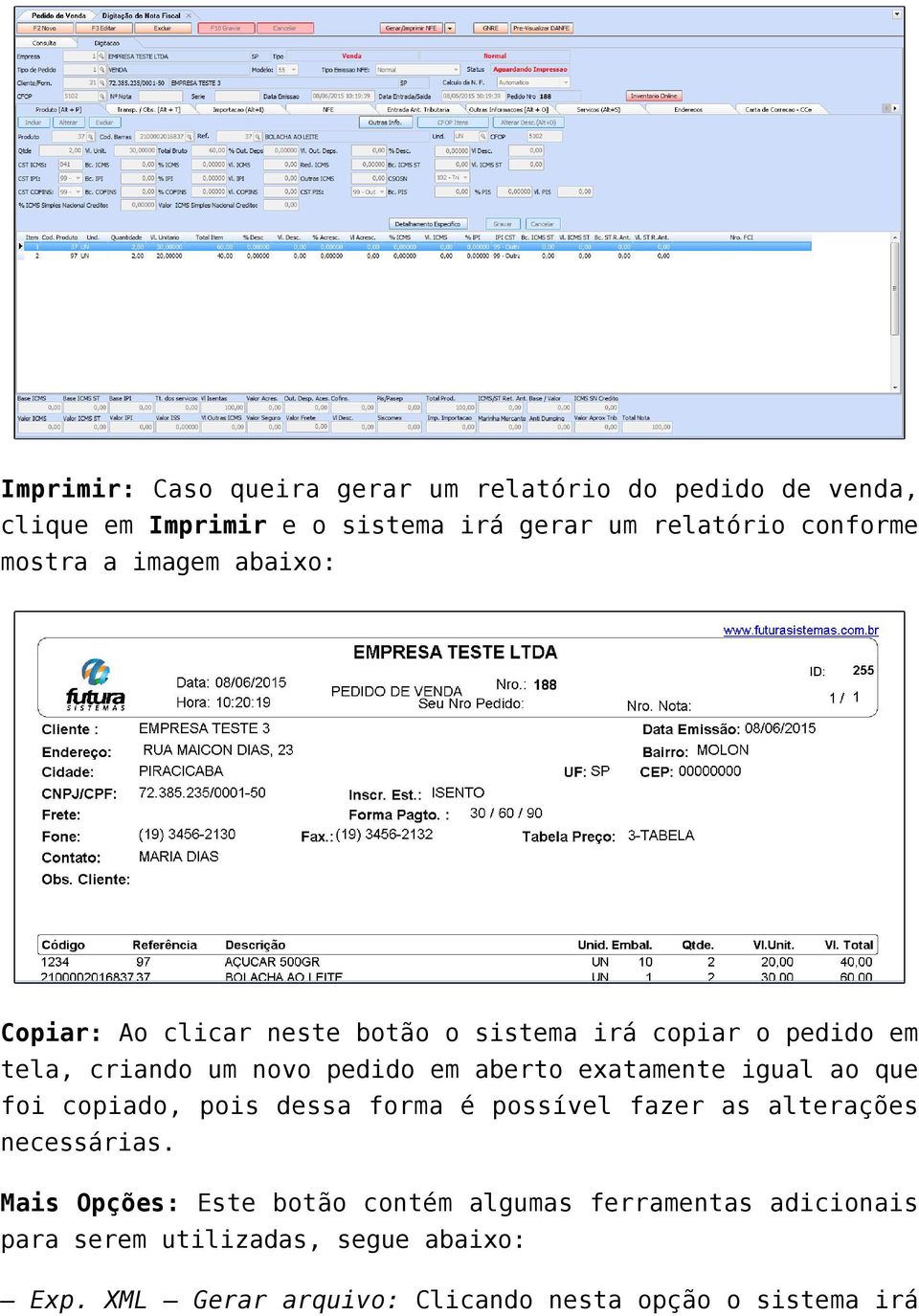 exatamente igual ao que foi copiado, pois dessa forma é possível fazer as alterações necessárias.