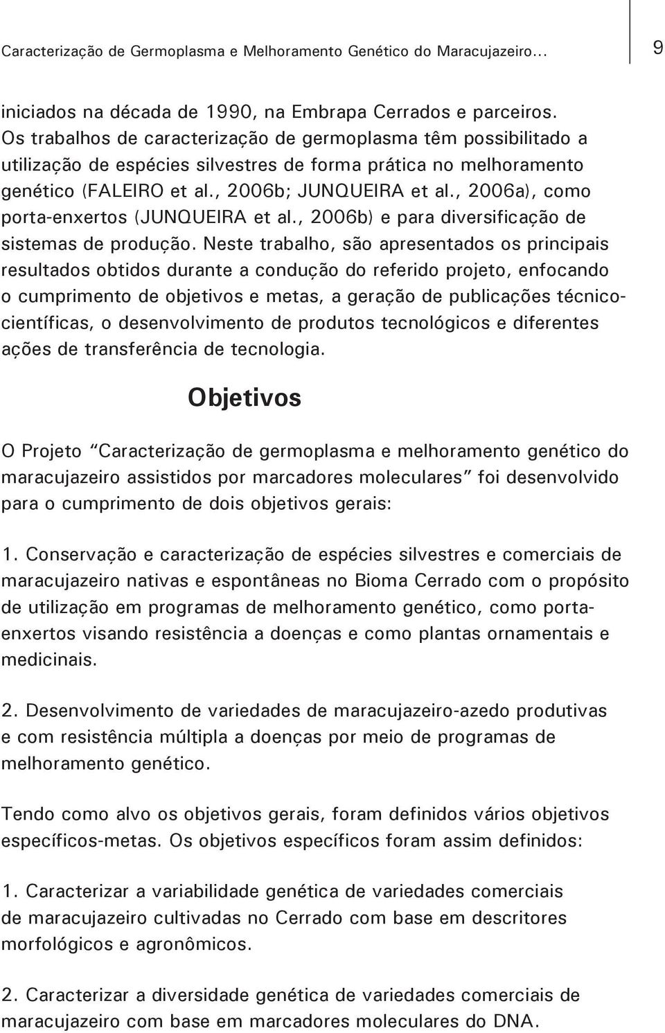 , 2006a), como porta-enxertos (JUNQUEIRA et al., 2006b) e para diversificação de sistemas de produção.