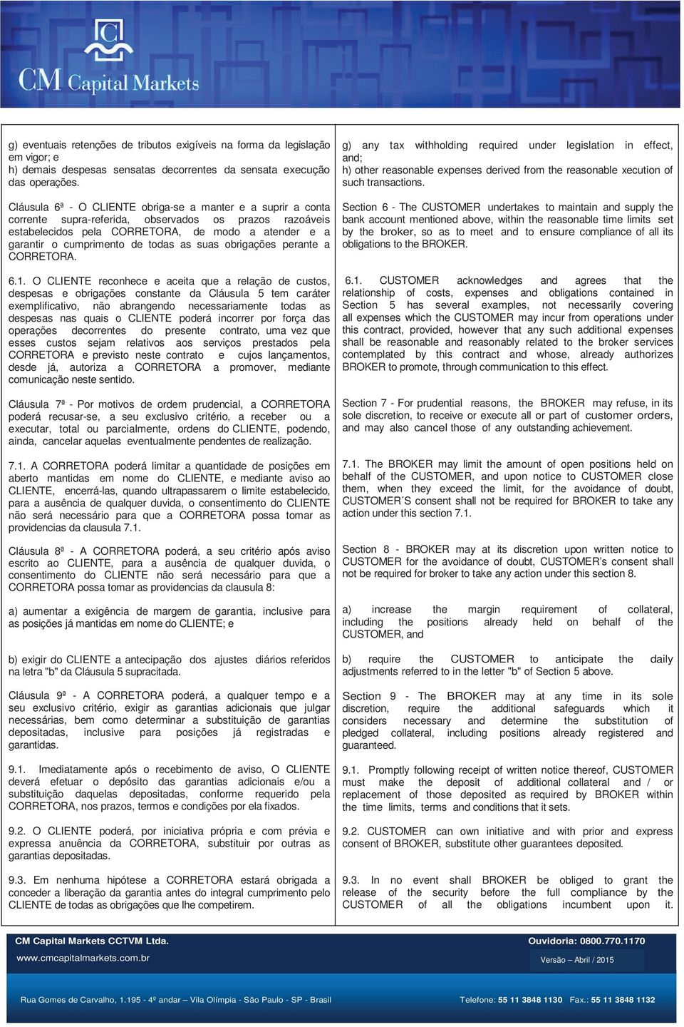 todas as suas obrigações perante a CORRETORA. 6.1.