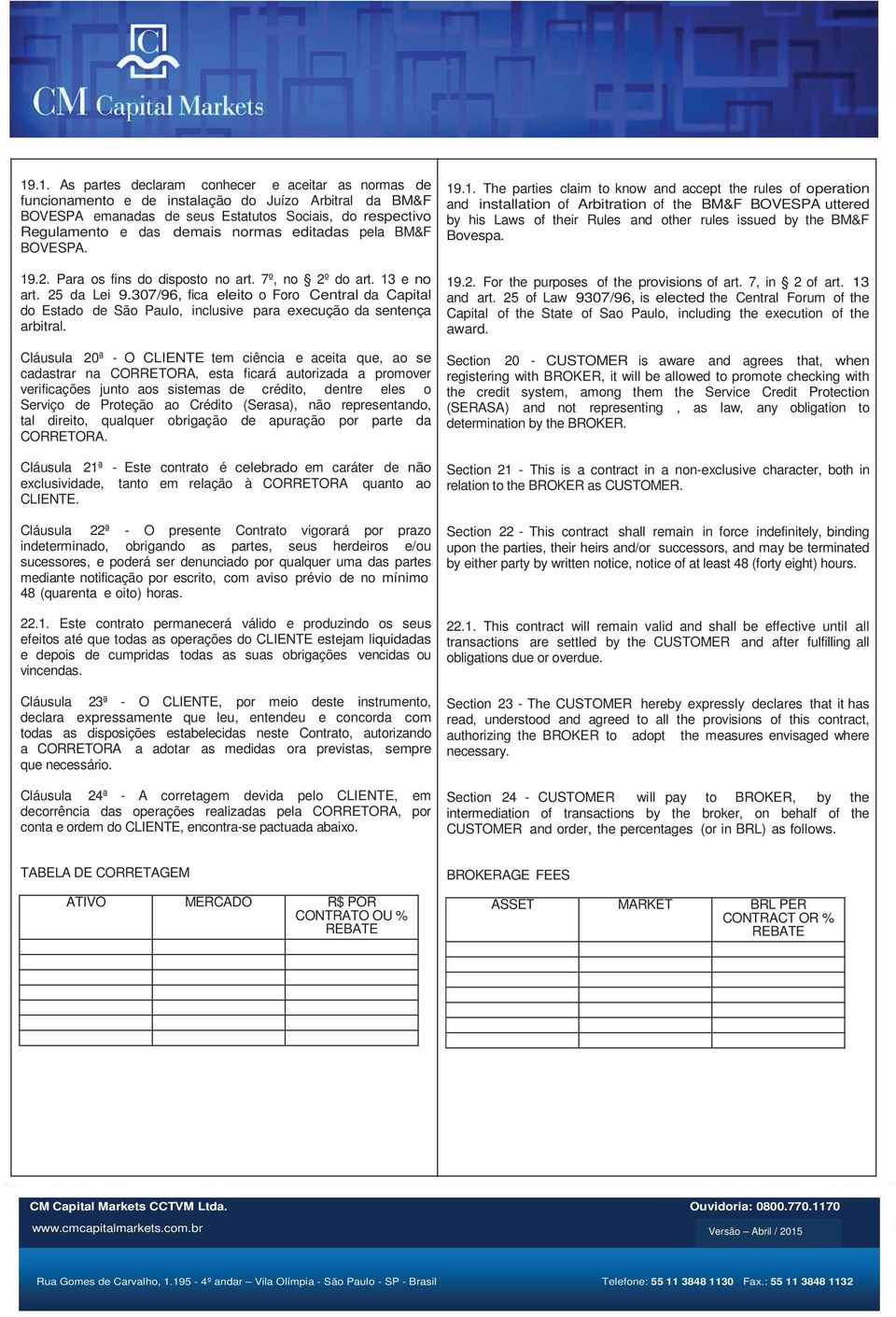 307/96, fica eleito o Foro Central da Capital do Estado de São Paulo, inclusive para execução da sentença arbitral.