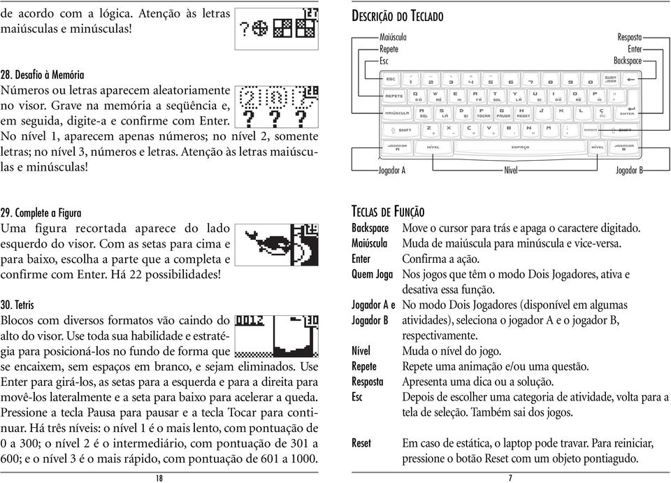 Atenção às letras maiúsculas e minúsculas! DESCRIÇÃO DO TECLADO Maiúscula Repete Esc Resposta Enter Backspace Jogador A Nível Jogador B 29.