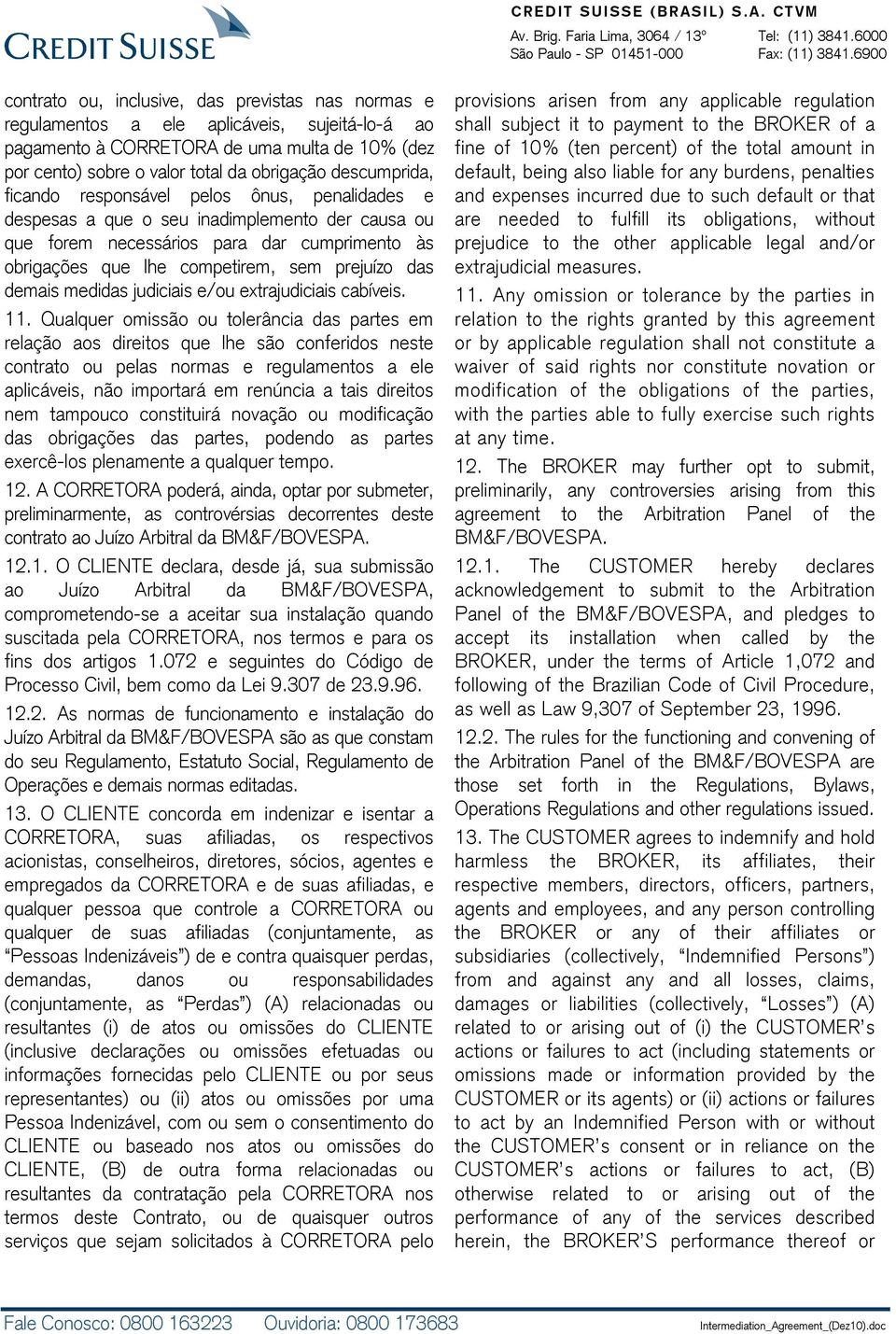 das demais medidas judiciais e/ou extrajudiciais cabíveis. 11.