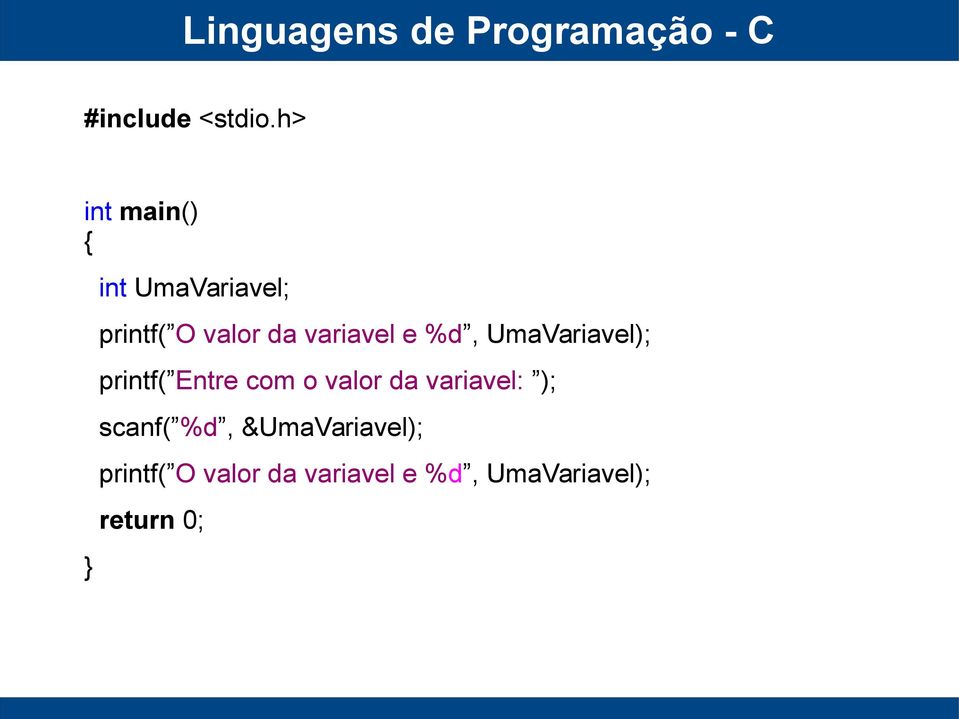 %d, UmaVariavel); printf( Entre com o valor da variavel: );