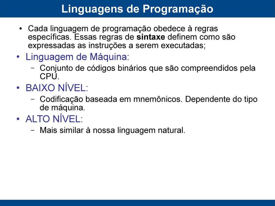 de Máquina: Conjunto de códigos binários que são compreendidos pela CPU.