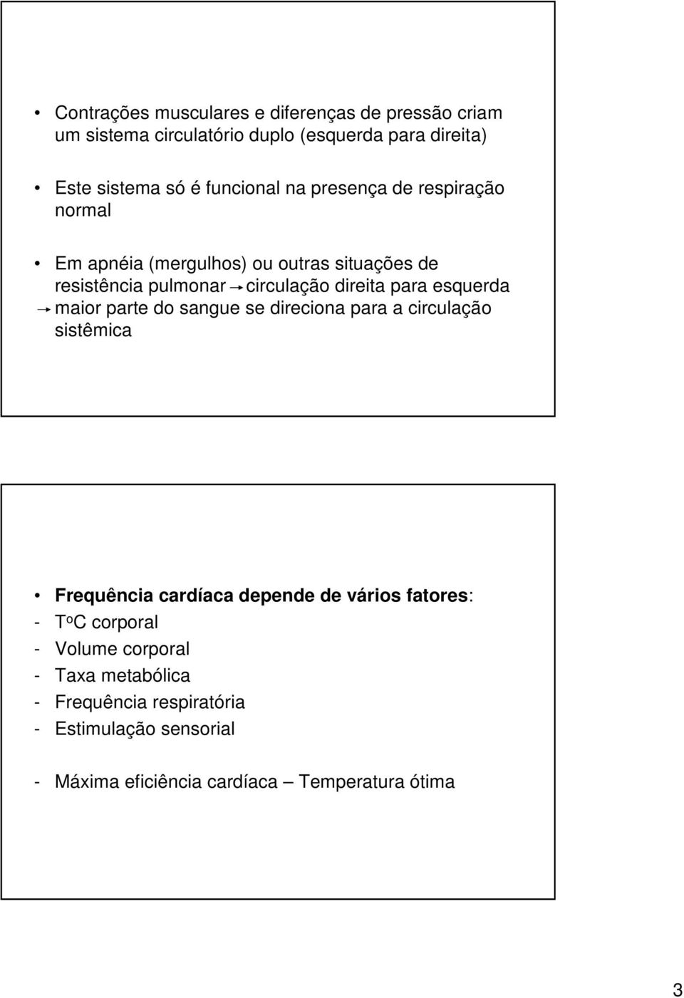 para esquerda maior parte do sangue se direciona para a circulação sistêmica Frequência cardíaca depende de vários fatores: - T o C