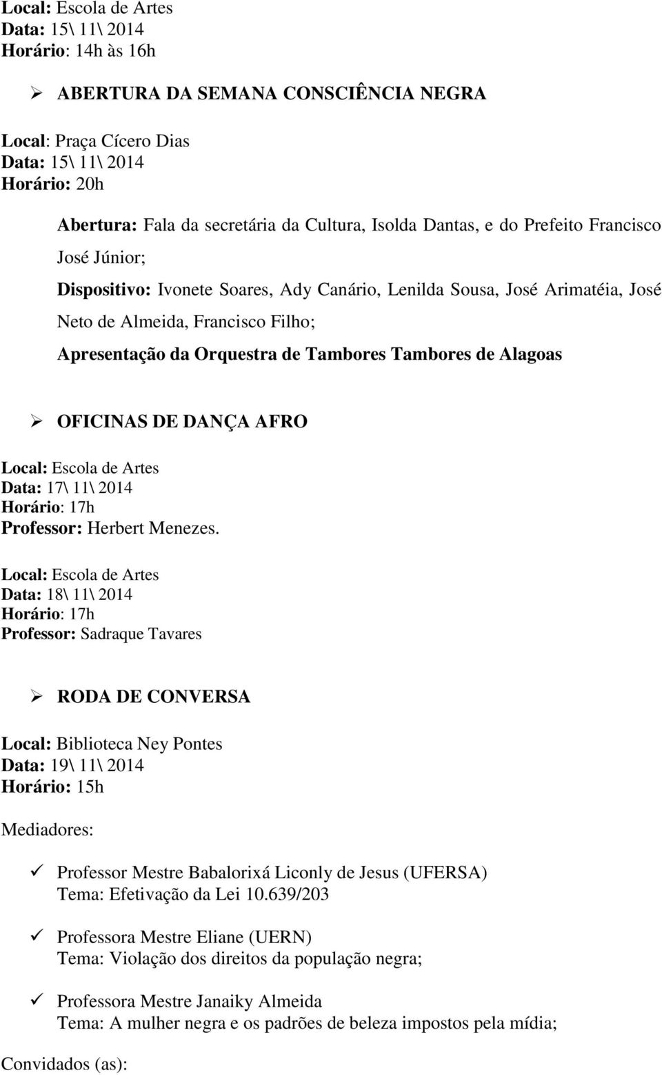 Tambores Tambores de Alagoas OFICINAS DE DANÇA AFRO Local: Escola de Artes Data: 17\ 11\ 2014 Professor: Herbert Menezes.