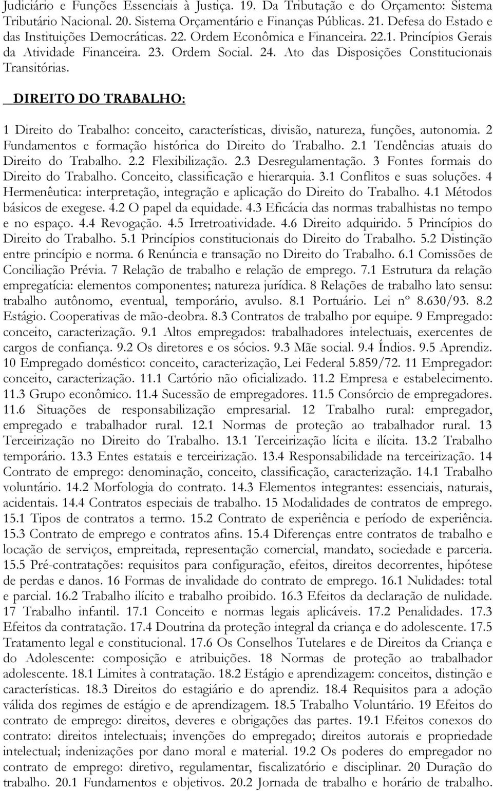 Ato das Disposições Constitucionais Transitórias. DIREITO DO TRABALHO: 1 Direito do Trabalho: conceito, características, divisão, natureza, funções, autonomia.