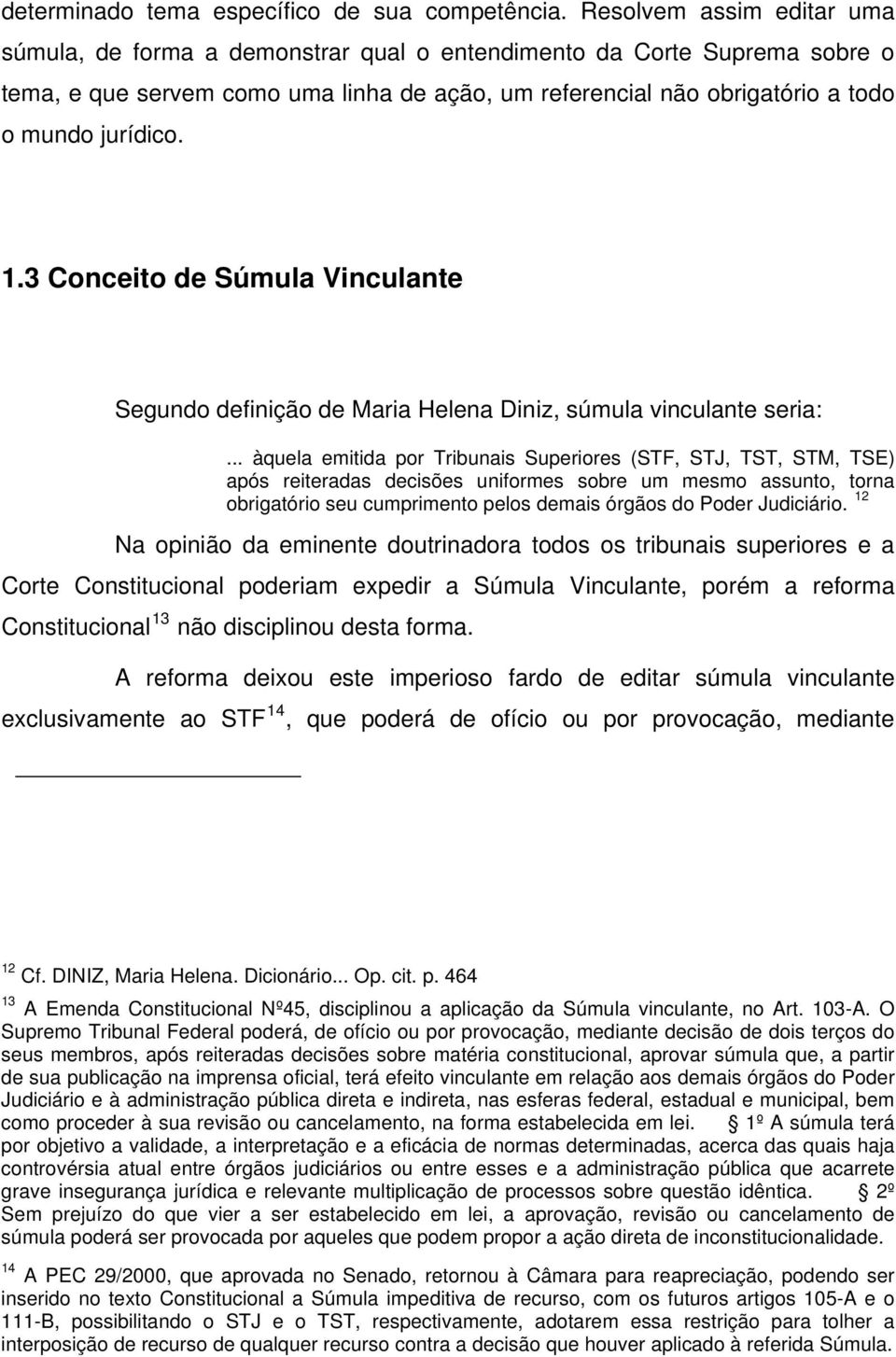 1.3 Conceito de Súmula Vinculante Segundo definição de Maria Helena Diniz, súmula vinculante seria:.