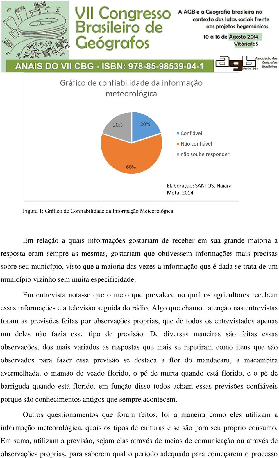 que a maioria das vezes a informação que é dada se trata de um município vizinho sem muita especificidade.